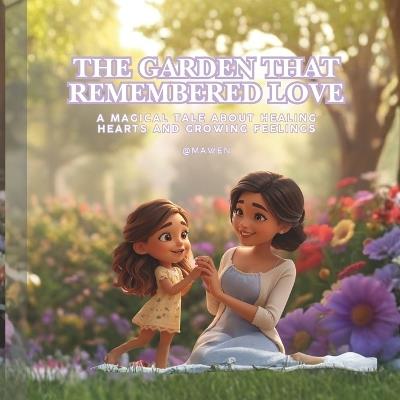 The Garden That Remembered Love: A magical tale about healing hearts and growing feelings. @mawen - Kailash Dudhat Mawen - cover