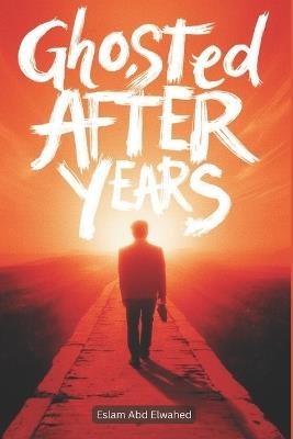 Ghosted After Years: 100 True Stories of Love That Suddenly Disappeared - Eslam Abd Elwahed - cover