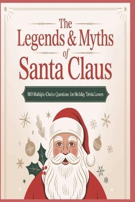 The Legends And Myths of Santa Claus, 800 Multiple-Choice Questions for Holiday Trivia Lovers: An 8-Category Exploration of Santa's History, Mythology, and Holiday Traditions - Memaw's Pastime - cover