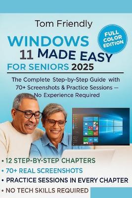 Windows 11 Made Easy for Seniors: The Complete Step-by-Step Guide with 70+ Screenshots, & Practice Sessions - No Tech Skills Required (Large Print Edition) - Tom Friendly - cover