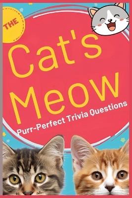 The Cat's Meow: Purr-fect Trivia Questions: Discover the secrets of the world's most fascinating animal. A beautiful collection of facts perfect for every cat enthusiast and trivia lovers too!. - M E Quinn - cover