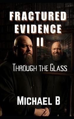 Fractured Evidence: Through the Glass - Michael B - cover