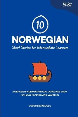 10 Norwegian Short Stories for Intermediate Learners: An English-Norwegian Dual-Language Book for Easy Reading and Learning - Duygu Mengioglu - cover