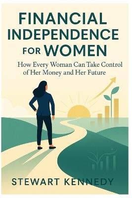 Financial Independence for Women: Stewart Kennedy - Stewart Kennedy - cover