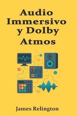 Audio Immersivo y Dolby Atmos: Producción, Mezcla y Entrega para Formatos 3D - James Relington - cover