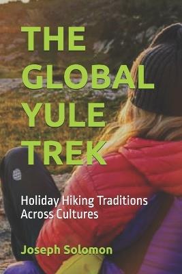 The Global Yule Trek: Holiday Hiking Traditions Across Cultures - Joseph Solomon - cover