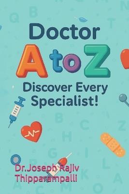 Doctor A-Z: Discover Every Specialist! - Joseph Rajiv Thipparampalli - cover