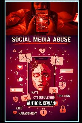 Social Media Abuse: Understanding Social Media - Kevian Liley - cover