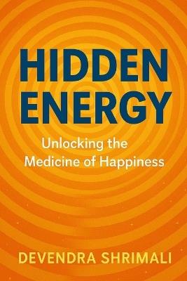 Hidden Energy: Unlocking Medicine of Happiness - Devendra Shrimali - cover