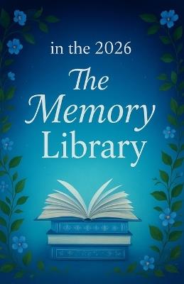 in the 2026 The Memory Library: Where Memories Become Lessons and 2026 Becomes Your Turning Point - Anwar Alam - cover