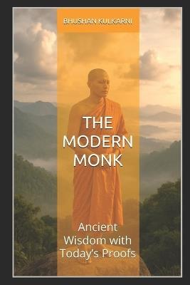 The Modern Monk: Ancient Wisdom with Today's Proofs - Bhushan Kulkarni - cover