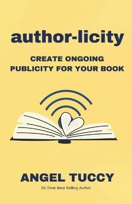 author-licity: Create Ongoing Publicity for Your Book - Angel Tuccy - cover
