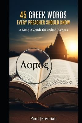 45 Greek Words Every Preacher Should Know: A Simple Guide for Indian Pastors - Paul Jeremiah - cover