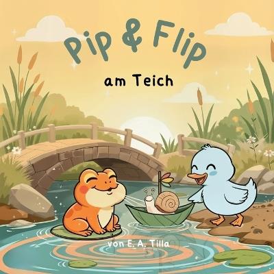 Pip & Flip am Teich - E A Tilla - cover
