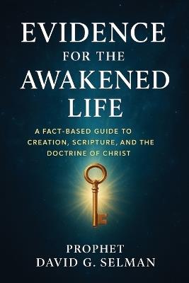 Evidence for the Awakened Life: A Fact-Based Guide to Creation, Scripture, and the Doctrine of Christ - Helena Voss,Tariq Al-Hassan,James Scott - cover