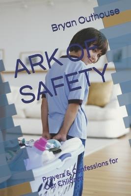 Ark of Safety: Prayers & Confessions for Our Children - Bryan Outhouse - cover