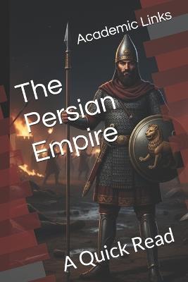 The Persian Empire: A Quick Read - Brooke Bonham,Allison Bonham,Academic Links - cover