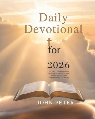 Daily Devotional for 2026: 365 Days of Transformative Devotions to Strengthen Faith Inspire Character and Empower Every Day Living - John Peter - cover