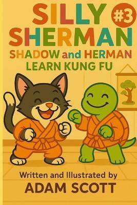 Silly Sherman: Shadow and Herman Learn Kung Fu - Adam Scott - cover