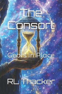The Consort: Gears in Place - Rl Thacker - cover