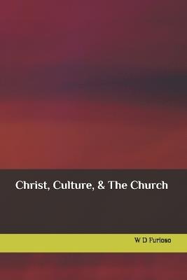 Christ, Culture, & The Church - W D Furioso - cover