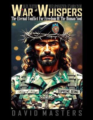 War of Whispers: The Eternal Conflict For Freedom Of The Human Soul - David Masters - cover