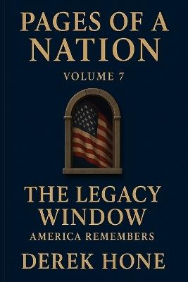 Pages of a Nation: Volume 7: The Legacy Window: America Remembers - Derek Hone - cover
