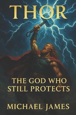 Thor: The God Who Still Protects - Michael James - cover