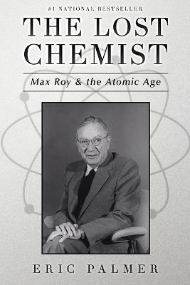 The Lost Chemist: Max Roy & the Atomic Age - Eric Palmer - cover