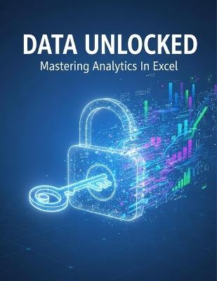 Data Unlocked: Mastering Analytics In Excel - Oscar Fuller - cover