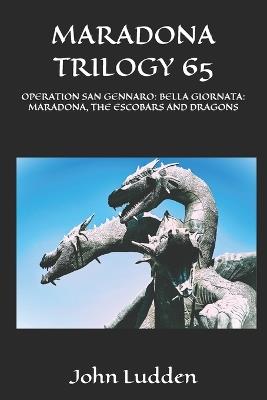 Maradona Trilogy 65: Operation San Gennaro: Bella Giornata: Maradona, the Escobars and Dragons - John Ludden - cover