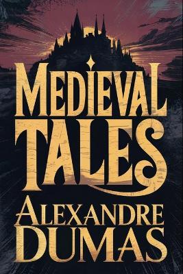 Medieval Tales (Othon the Archer, Lord Gaston Phoebus, Countess Bertha's Porridge): A New Translation - Alexandre Dumas - cover