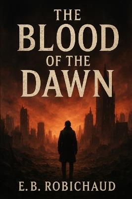 The Blood of the Dawn - Eb Robichaud - cover