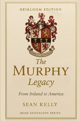The Murphy Family Legacy: From Ireland to America - Sean Kelly - cover