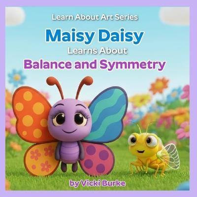 Maisy Daisy Learns About Balance and Symmetry - Vicki Burke - cover