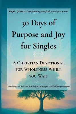30 Days of Purpose and Joy for Singles: A Christian Devotional for Wholeness While You Wait - R S Carr,R E Carr - cover
