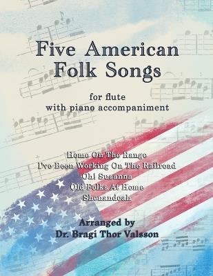 Five American Folk Songs for Flute with Piano Accompaniment - Bragi Thor Valsson - cover