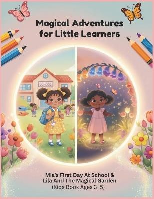 Magical Adventures for Little Learners Mia's First Day Of School & Lila And The Magical Garden: 2 Short Bedtime Stories About School Confidence and Magical Adventures Gift for Kids Ages 3-5 - Jj Story Book - cover