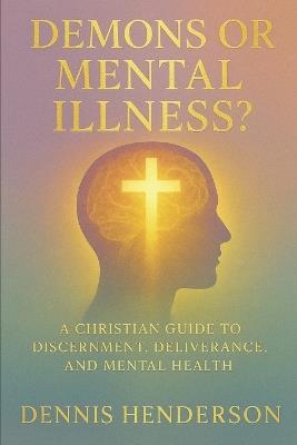 Demons or Mental Illness? - Dennis Henderson - cover