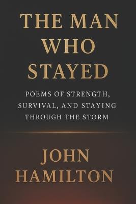 The Man Who Stayed - Charlotte Hamilton,John Hamilton - cover