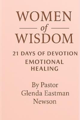 Women of Wisdom: 21 Days of Devotion Emotional Healing - Glenda Eastman Newson - cover