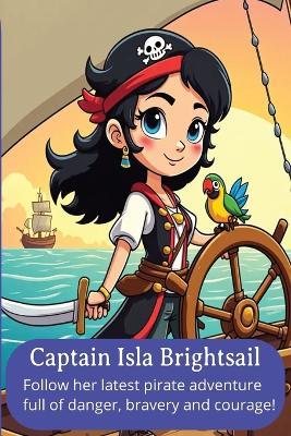Captain Isla Brightsail: Pirate adventure Story book for 5-7 year olds - J L Barton - cover