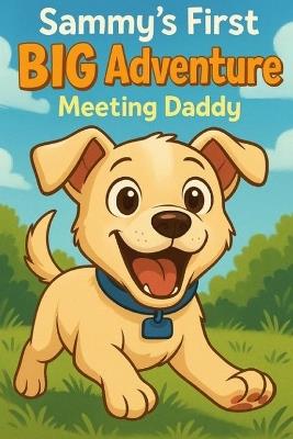 Sammy's First BIG Adventure: Meeting Daddy - Steven Dowell - cover