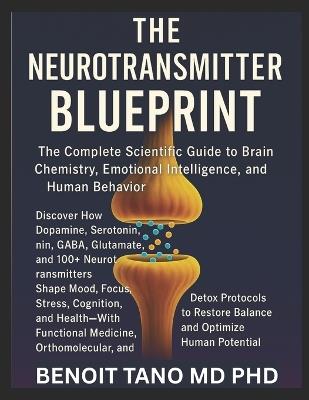 The Neurotransmitter Blueprint: The Complete Scientific Guide to Brain Chemistry, Emotional Intelligence, and Human Behavior - Benoit Tano - cover
