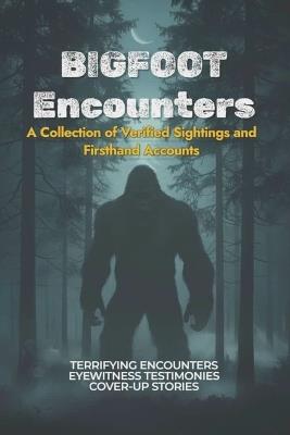 Bigfoot Encounters: A Collection of Verified Sightings and Firsthand Accounts - Kristian Velasco - cover