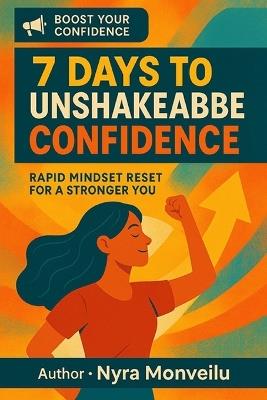 7 Days to Unshakeable Confidence: Rapid Mindset Reset for a Stronger You - Nyra Monveilu - cover