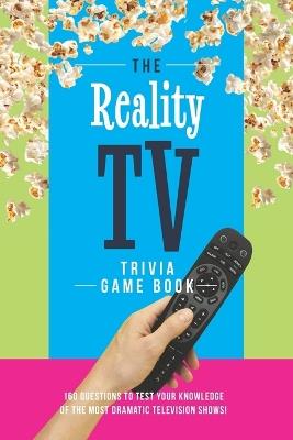 The Reality TV Trivia Game Book: 160 questions to test your knowledge of the most dramatic television shows! - Jenine Zimmers - cover