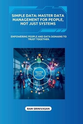 Simple Data: Master Data Management for People, Not Just Systems - Ram Srinivasan - cover