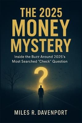 The 2025 Money Mystery: Inside the Buzz Around 2025's Most Searched "Check" Question - Miles R Davenport - cover
