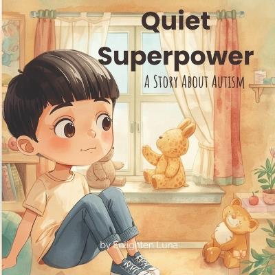 Quiet Superpower: A Story About Autism - Enlighten Luna - cover